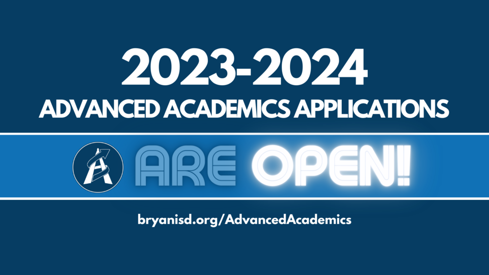 2023-2024 Advanced Academics Applications are Open! bryanisd.org/AdvancedAcademics